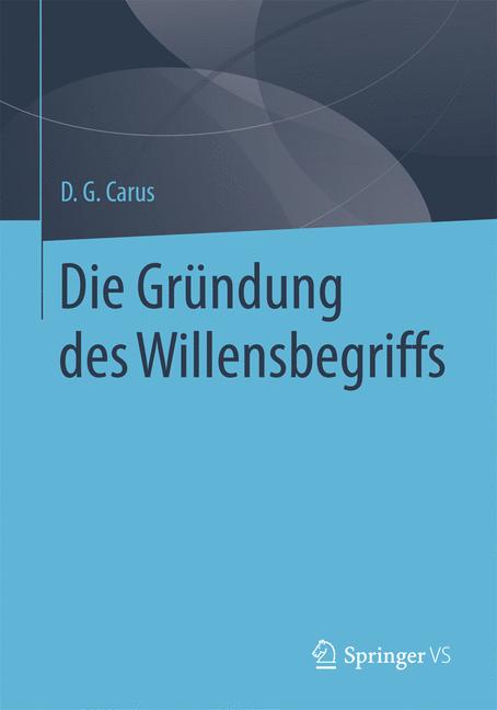 Weitere Ansicht: Die Gründung des Willensbegriffs | D. G. Carus