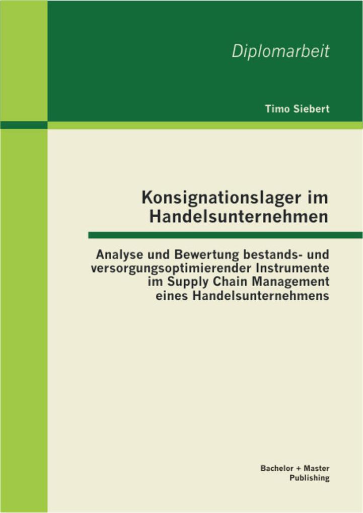 Produktbild: Konsignationslager im Handelsunternehmen: Analyse und Bewertung bestands- und versorgungsoptimierender Instrumente im Supply Chain Management eines Handelsunternehmens | Timo Siebert