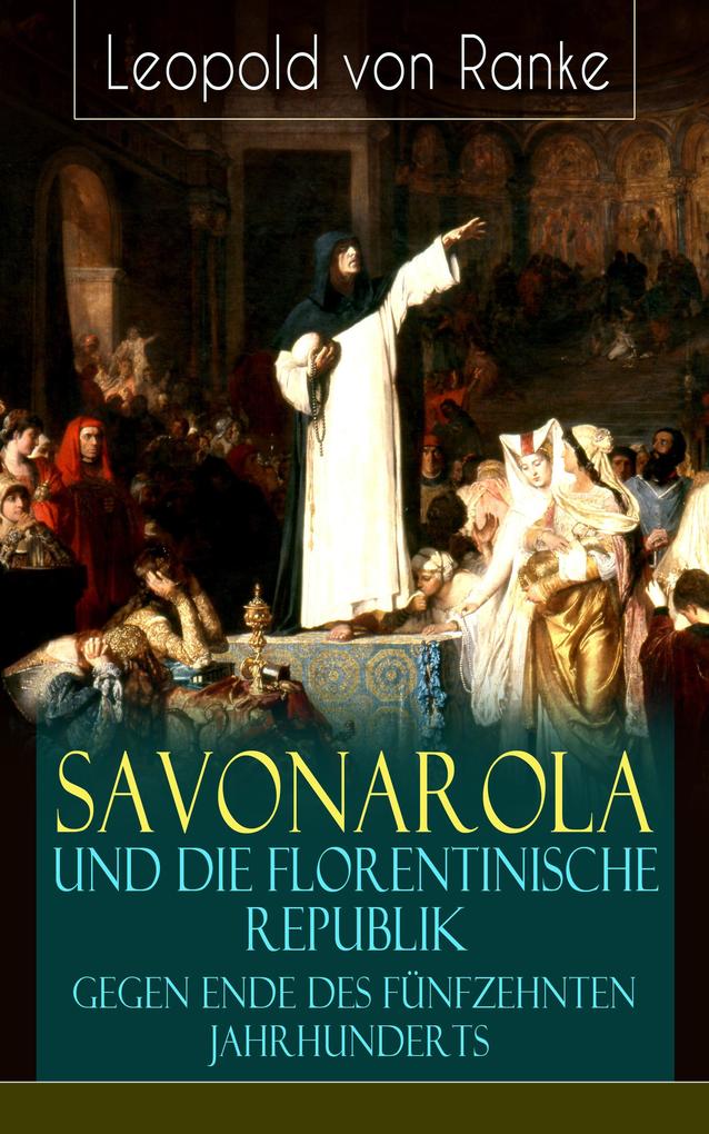 Produktbild: Savonarola und die florentinische Republik gegen Ende des fünfzehnten Jahrhunderts | Leopold von Ranke
