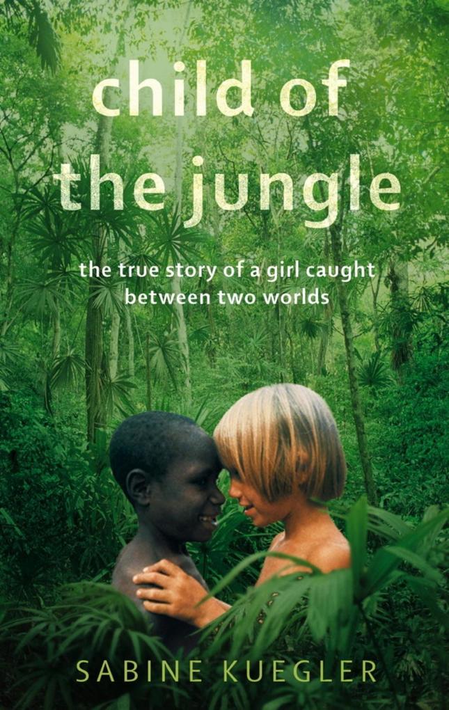 Produktbild: Child Of The Jungle | Sabine Kuegler