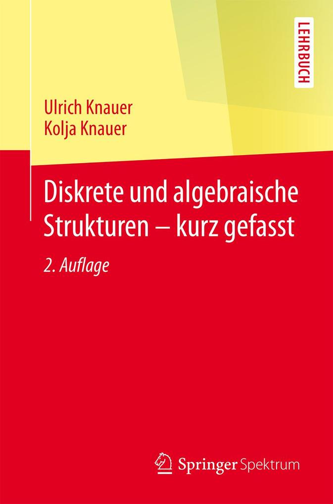 Produktbild: Diskrete und algebraische Strukturen - kurz gefasst | Ulrich Knauer, Kolja Knauer