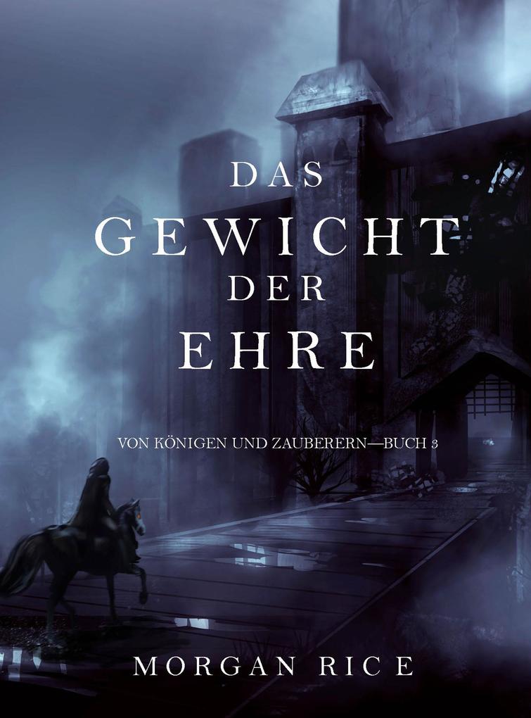 Produktbild: Das Gewicht der Ehre (Von Königen und Zauberern - Buch 3) | Morgan Rice