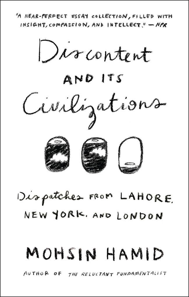 Produktbild: Discontent and Its Civilizations | Mohsin Hamid