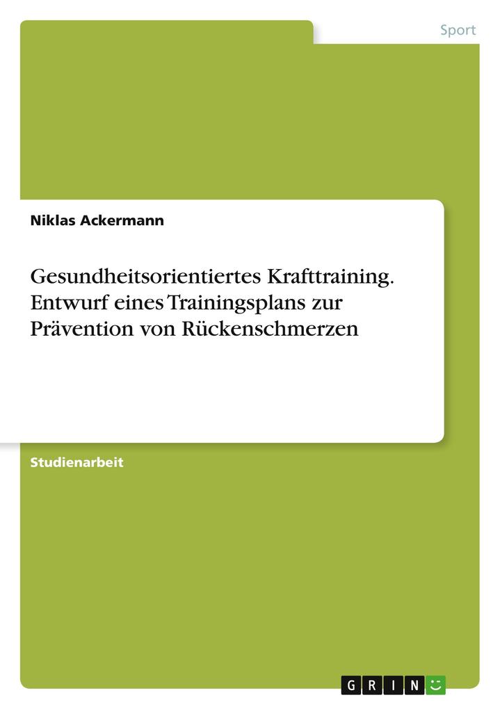 Produktbild: Gesundheitsorientiertes Krafttraining. Entwurf eines Trainingsplans zur Prävention von Rückenschmerzen | Niklas Ackermann