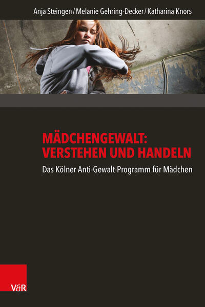 Produktbild: Mädchengewalt: Verstehen und Handeln | Anja Steingen, Melanie Gehring-Decker, Katharina Knors