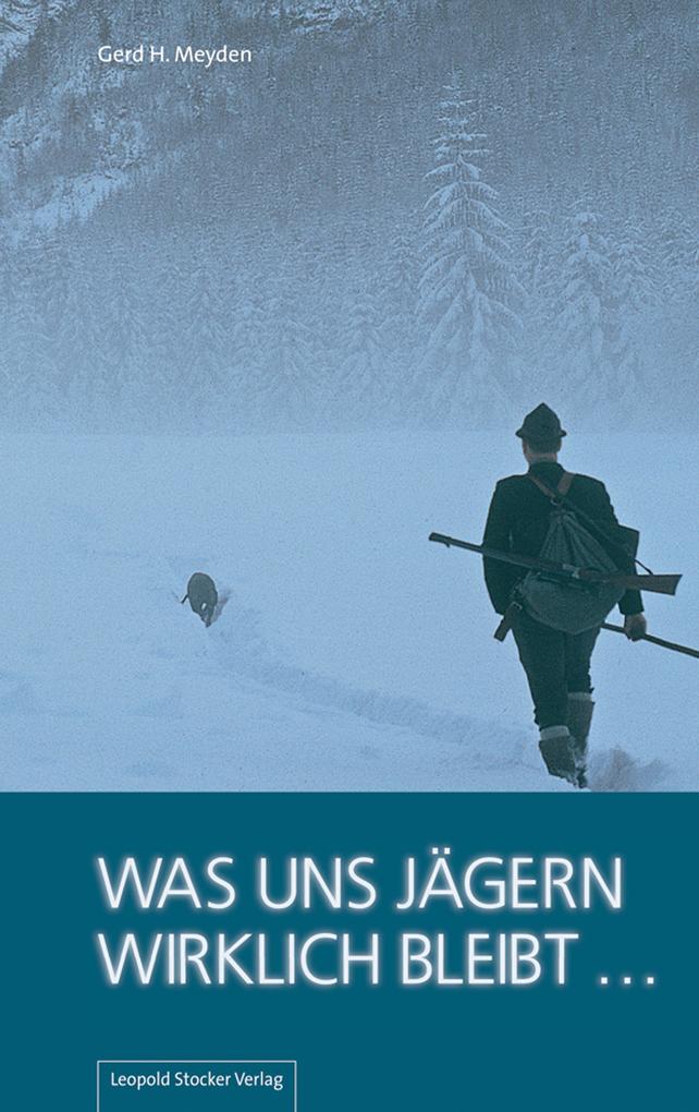 Produktbild: Was uns Jägern wirklich bleibt ... | Gerd H Meyden