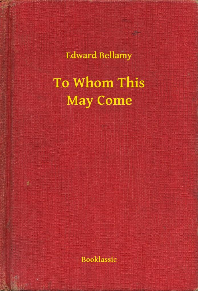 Produktbild: To Whom This May Come | Edward Bellamy