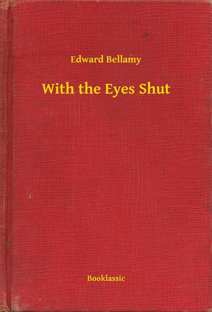 Produktbild: With the Eyes Shut | Edward Bellamy