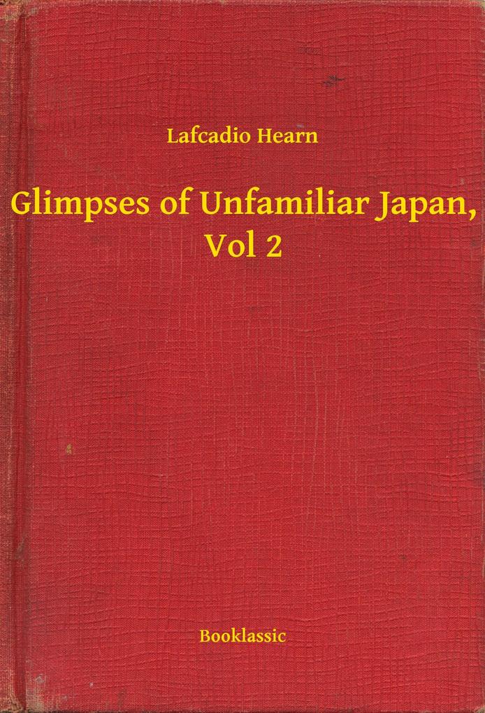 Produktbild: Glimpses of Unfamiliar Japan, Vol 2 | Lafcadio Hearn