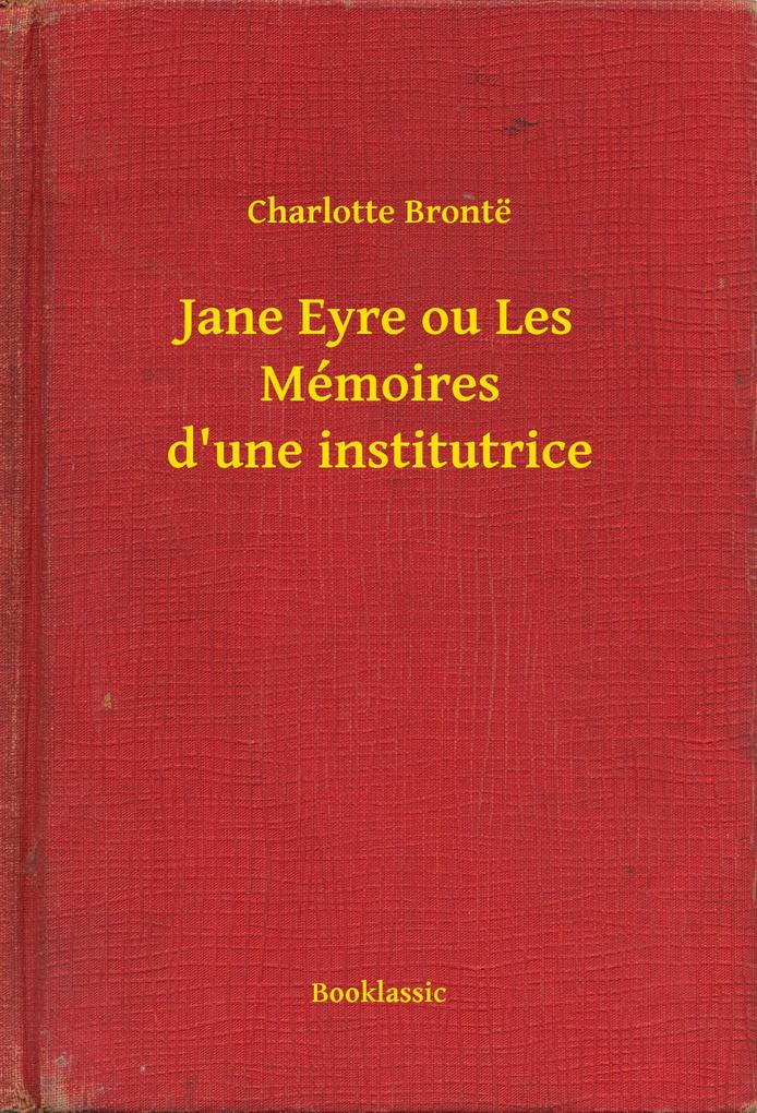 Produktbild: Jane Eyre ou Les Mémoires d'une institutrice | Charlotte Brontë