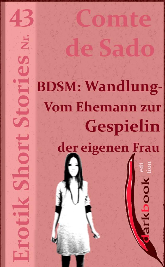 Produktbild: BDSM: Wandlung - Vom Ehemann zur Gespielin der eigenen Frau | Comte de Sado