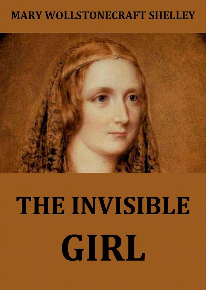 Produktbild: The Invisible Girl | Mary Wollstonecraft Shelley