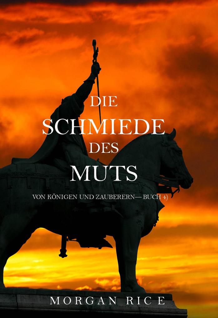 Produktbild: Die Schmiede des Muts (Von Königen und Zauberern - Buch 4) | Morgan Rice