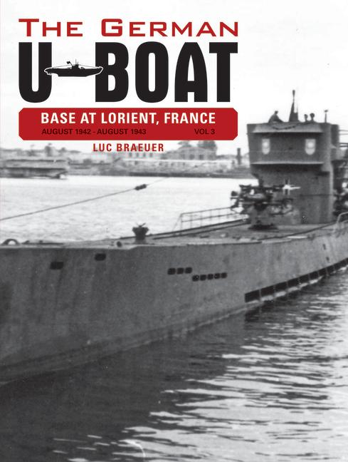Produktbild: The German U-Boat Base at Lorient France: August 1942-August 1943, Volume 3 | Luc Braeuer