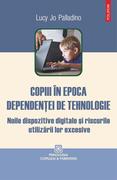 Copiii în epoca dependentei de tehnologie: noile dispozitive digitale si riscurile utilizarii lor excesive