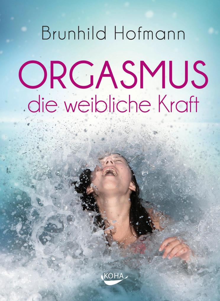 Produktbild: Orgasmus - die weibliche Kraft | Brunhild Hofmann