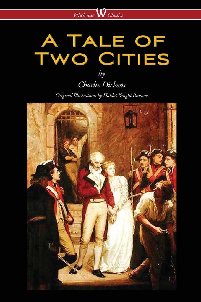 Produktbild: A Tale of Two Cities (Wisehouse Classics - with original Illustrations by Phiz) | Charles Dickens