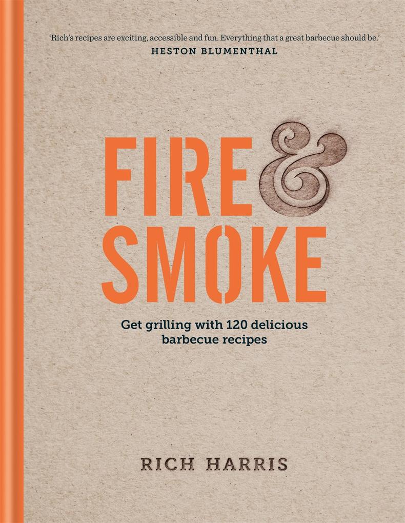 Produktbild: Fire & Smoke: Get Grilling with 120 Delicious Barbecue Recipes | Rich Harris