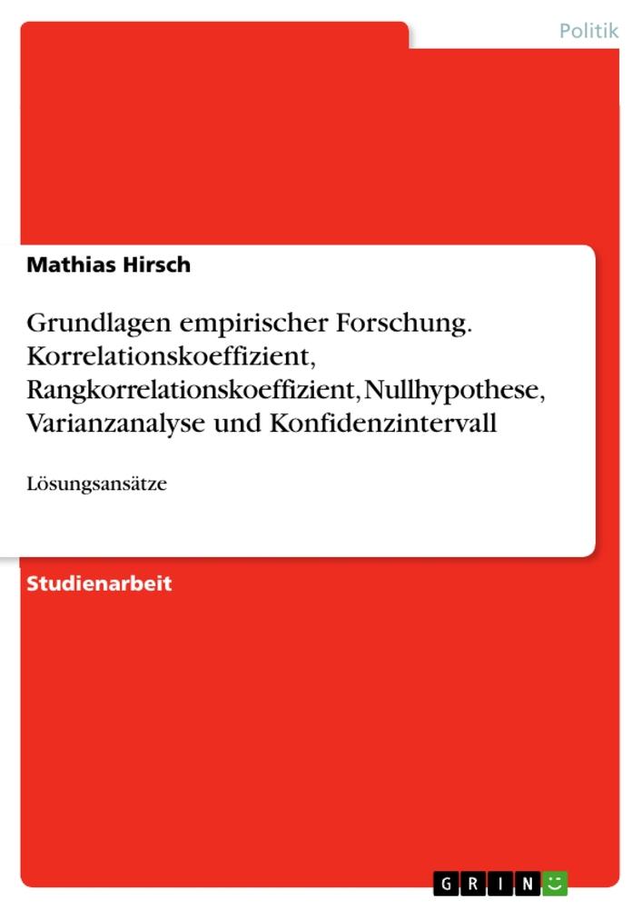 Produktbild: Grundlagen empirischer Forschung. Korrelationskoeffizient, Rangkorrelationskoeffizient, Nullhypothese, Varianzanalyse und Konfidenzintervall | Mathias Hirsch