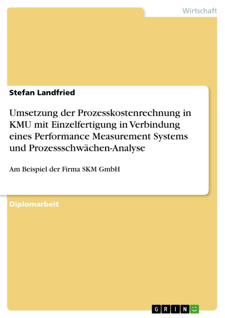 Produktbild: Umsetzung der Prozesskostenrechnung in KMU mit Einzelfertigung in Verbindung eines Performance Measurement Systems und Prozessschwächen-Analyse | Stefan Landfried