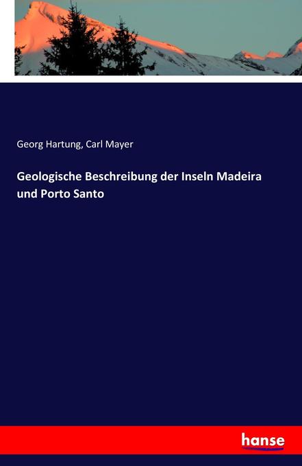 Produktbild: Geologische Beschreibung der Inseln Madeira und Porto Santo | Georg Hartung, Carl Mayer
