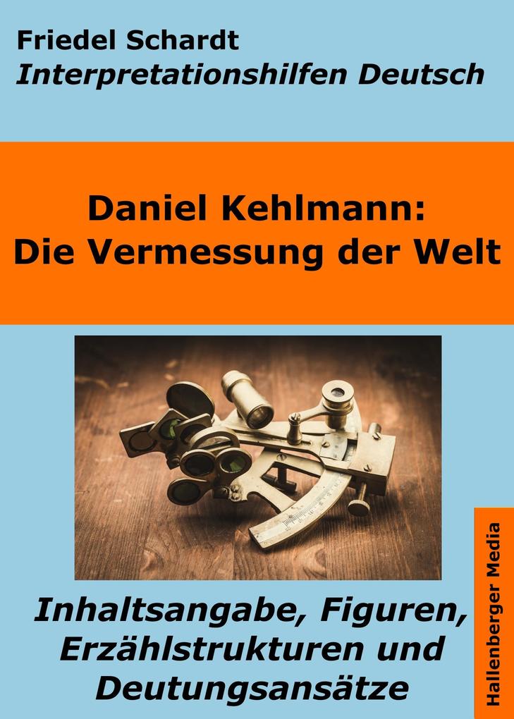 Produktbild: Die Vermessung der Welt - Interpretationshilfen Deutsch. Inhaltsangabe, Figuren, Erzählstrukturen und Deutungsansätze | Friedel Schardt