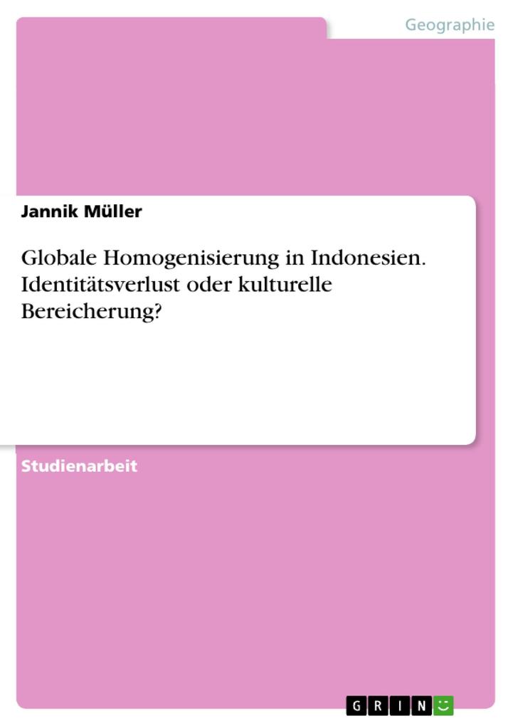 Produktbild: Globale Homogenisierung in Indonesien. Identitätsverlust oder kulturelle Bereicherung? | Jannik Müller