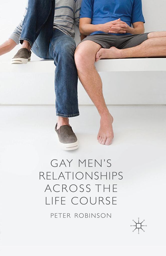 Produktbild: Gay Men's Relationships Across the Life Course | P. Robinson