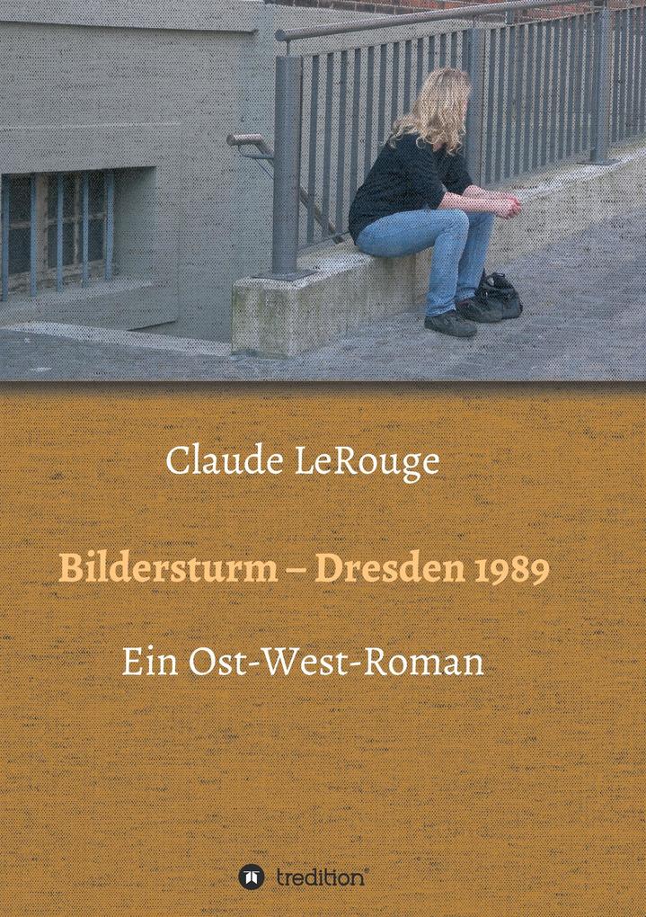 Produktbild: Bildersturm - Dresden 1989 | Claude LeRouge