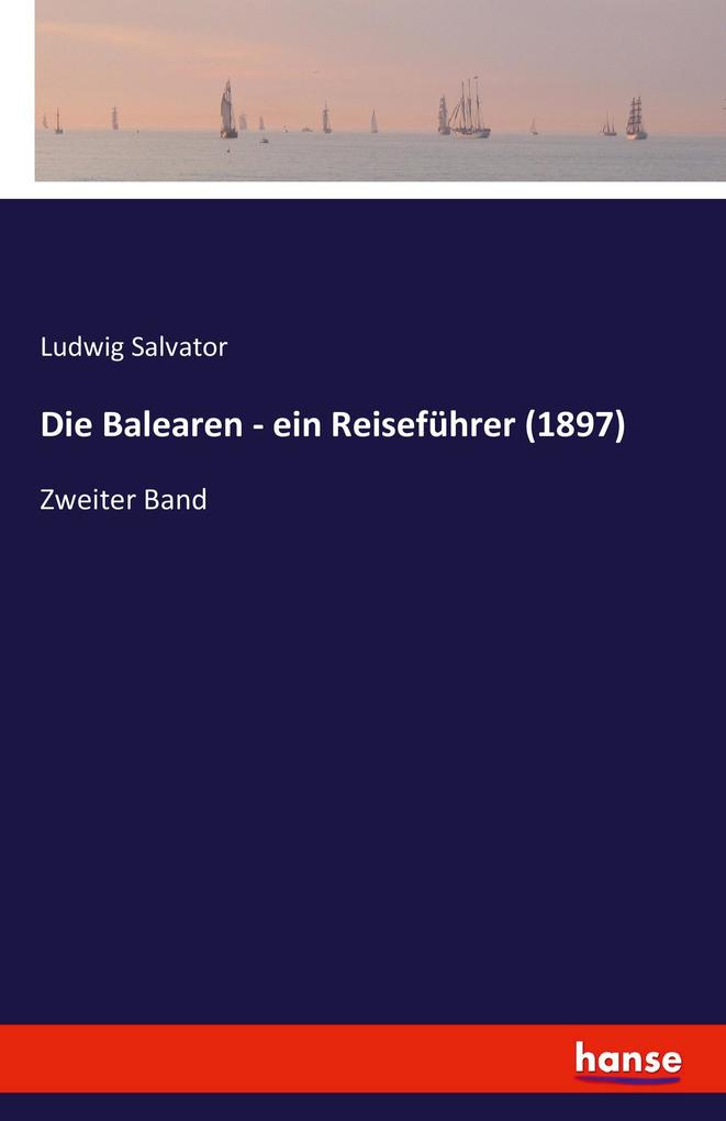 Produktbild: Die Balearen - ein Reiseführer (1897) | Ludwig Salvator, Erzherzog von Österreich Ludwig Salvator