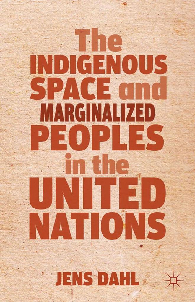 Produktbild: The Indigenous Space and Marginalized Peoples in the United Nations | J. Dahl
