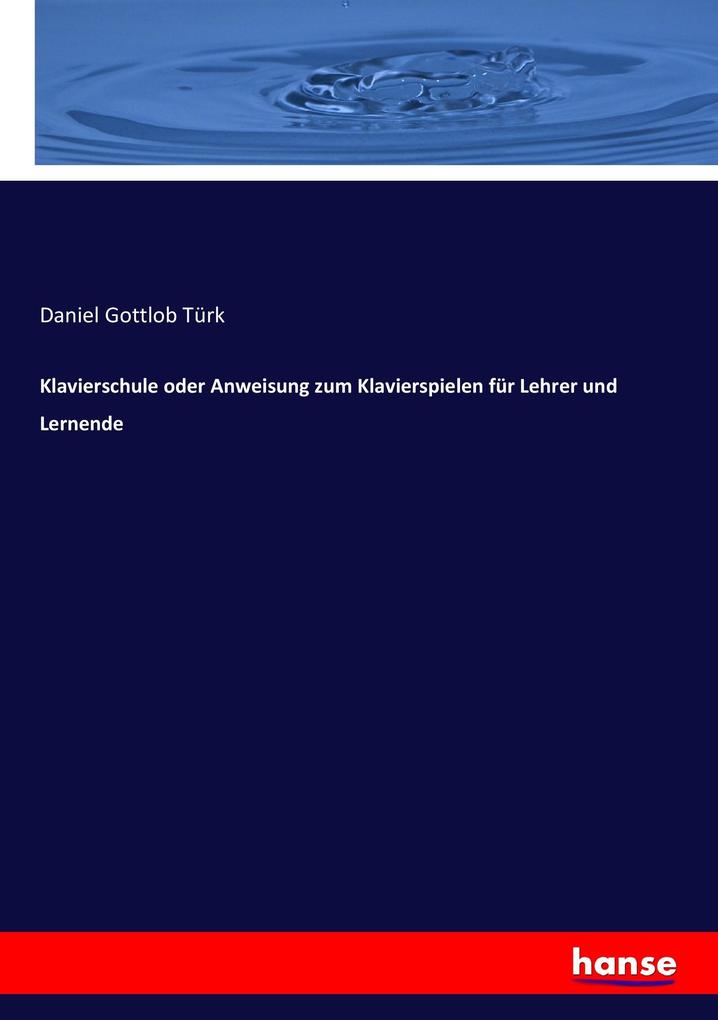 Produktbild: Klavierschule oder Anweisung zum Klavierspielen für Lehrer und Lernende | Daniel Gottlob Türk
