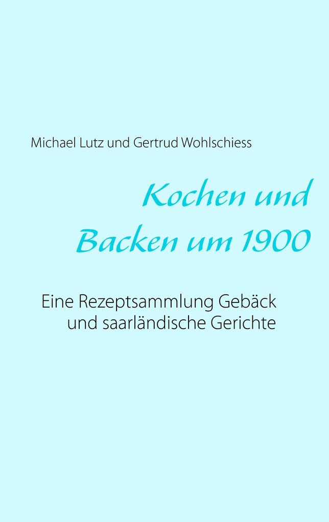 Produktbild: Kochen und backen um 1900 | Michael Lutz, Gertrud Wohlschiess