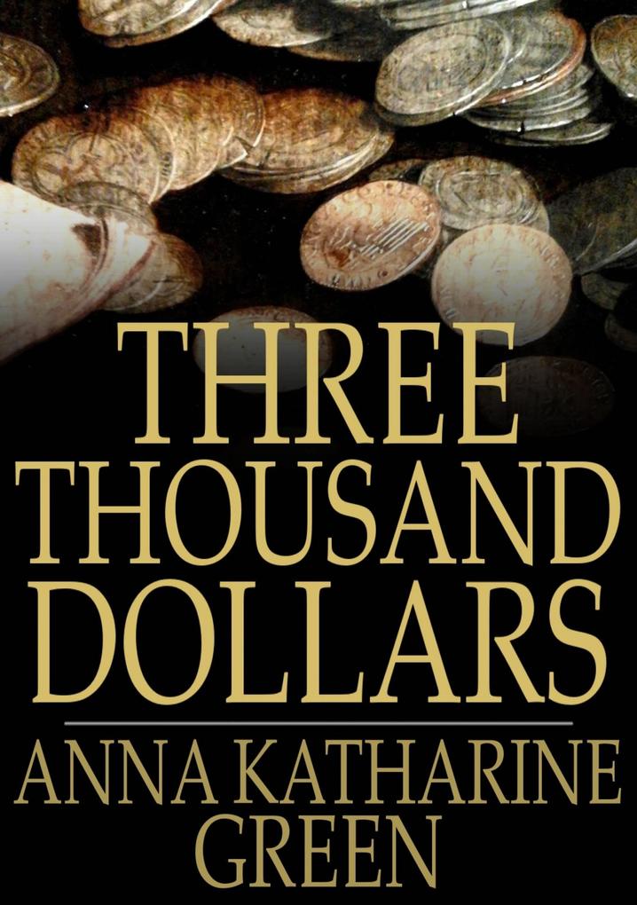 Produktbild: Three Thousand Dollars | Anna Katharine Green