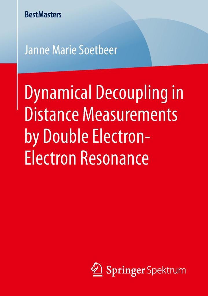 Produktbild: Dynamical Decoupling in Distance Measurements by Double Electron-Electron Resonance | Janne Marie Soetbeer