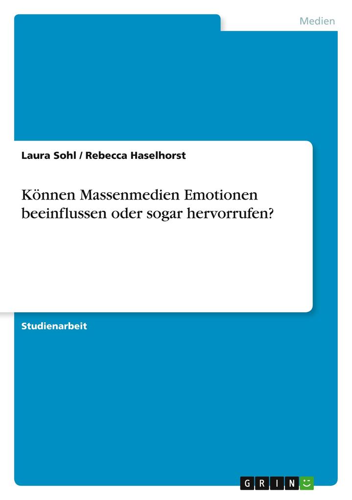 Produktbild: Können Massenmedien Emotionen beeinflussen oder sogar hervorrufen? | Rebecca Haselhorst, Laura Sohl