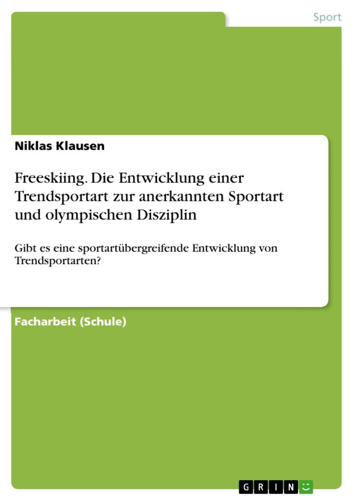 Produktbild: Freeskiing. Die Entwicklung einer Trendsportart zur anerkannten Sportart und olympischen Disziplin | Niklas Klausen