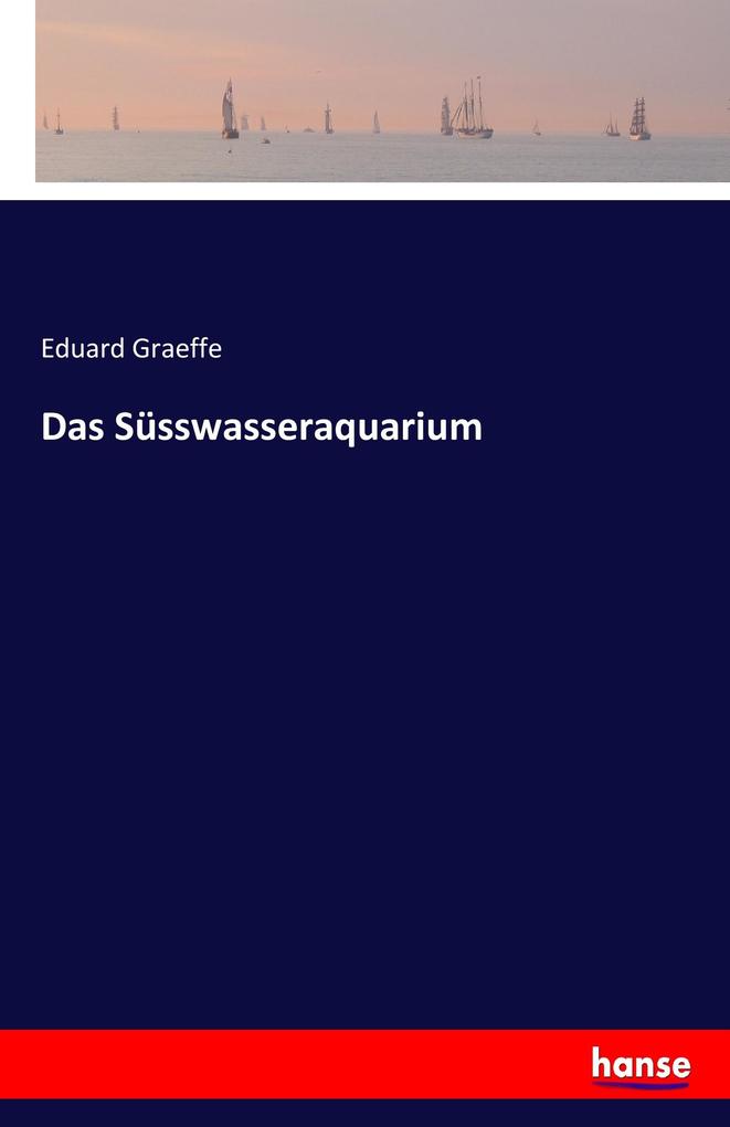 Produktbild: Das Süsswasseraquarium | Eduard Graeffe