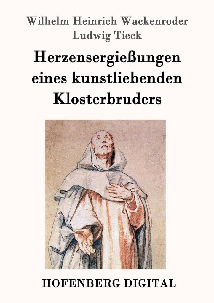 Produktbild: Herzensergießungen eines kunstliebenden Klosterbruders | Wilhelm Heinrich Wackenroder, Ludwig Tieck