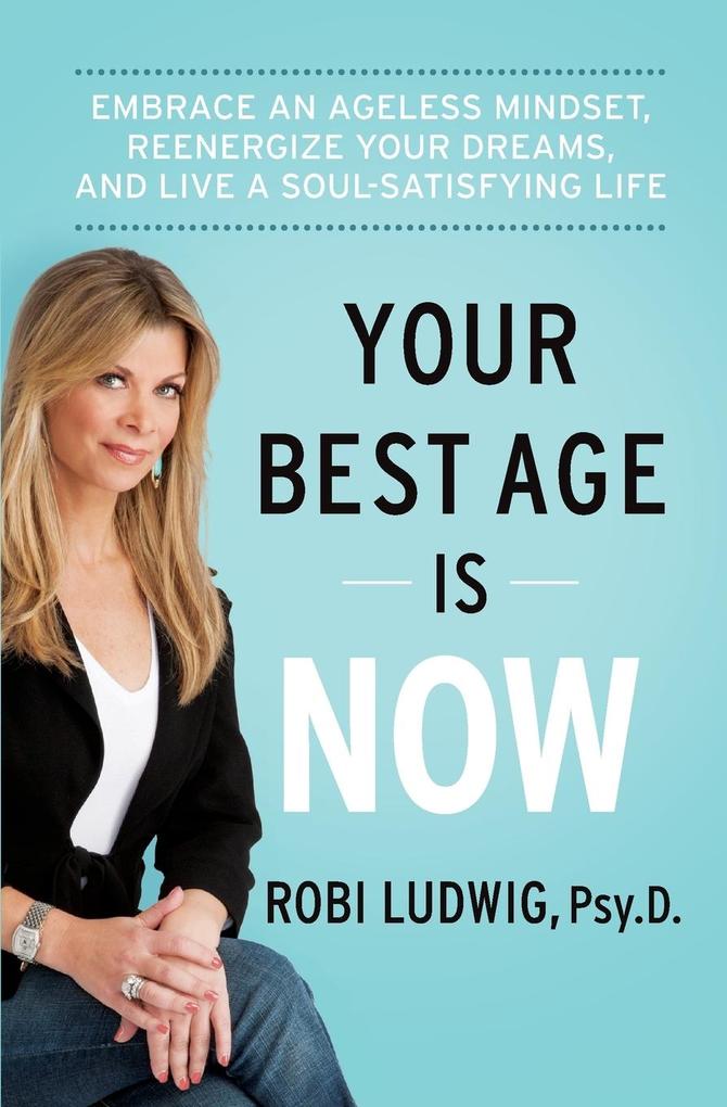 Produktbild: Your Best Age Is Now | Robi Ludwig
