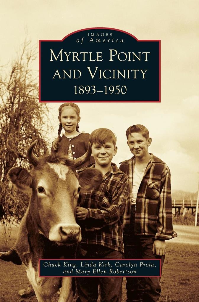 Produktbild: Myrtle Point and Vicinity, 1893-1950 | Chuck King, Linda Kirk, Carolyn Prola