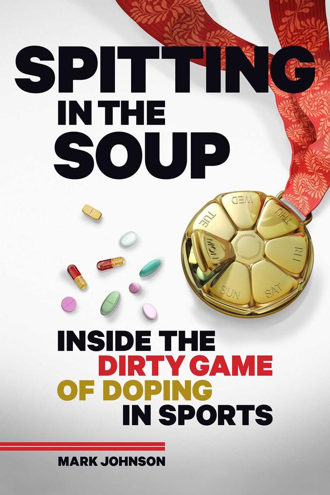 Produktbild: Spitting in the Soup: Inside the Dirty Game of Doping in Sport | Mark Johnson