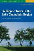 25 Bicycle Tours in the Lake Champlain Region: Scenic Rides in Vermont, New York, and Quebec