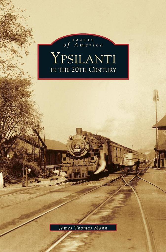 Produktbild: Ypsilanti in the 20th Century | James Thomas Mann