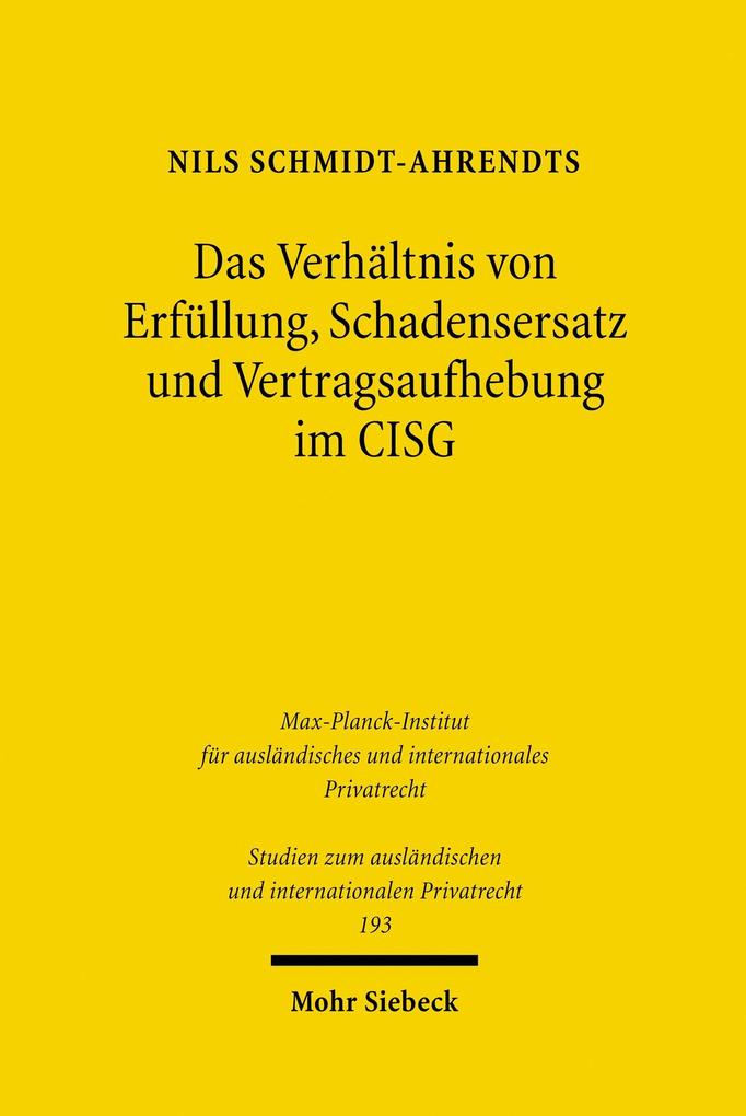 Produktbild: Das Verhältnis von Erfüllung, Schadensersatz und Vertragsaufhebung im CISG | Nils Schmidt-Ahrendts