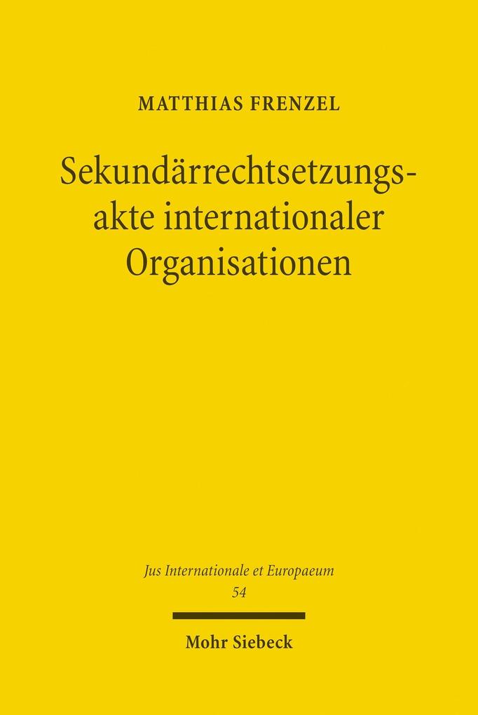 Produktbild: Sekundärrechtsetzungsakte internationaler Organisationen | Matthias Frenzel