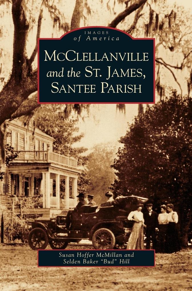 Produktbild: McClellanville and the St. James, Santee Parish | Susan Hoffer McMillan, Selden Baker "Bud" Hill