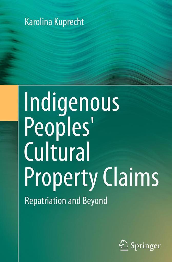 Produktbild: Indigenous Peoples' Cultural Property Claims | Karolina Kuprecht