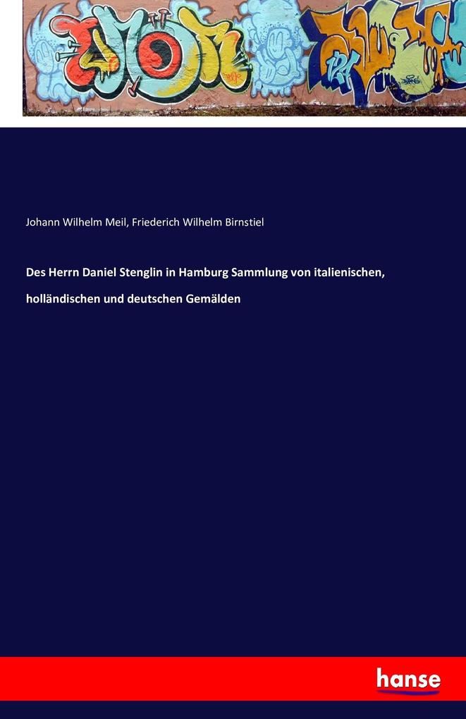 Produktbild: Des Herrn Daniel Stenglin in Hamburg Sammlung von italienischen, holländischen und deutschen Gemälden | Johann Wilhelm Meil, Friederich Wilhelm Birnstiel