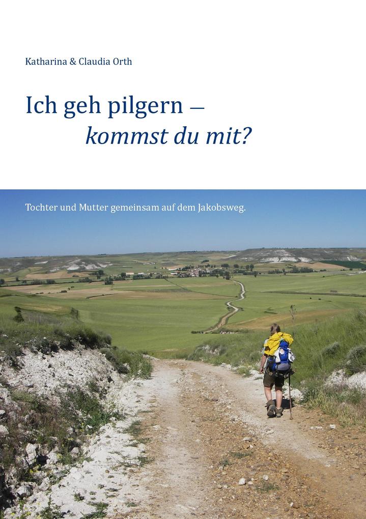 Produktbild: Ich geh pilgern - kommst du mit? | Katharina Orth, Claudia Orth